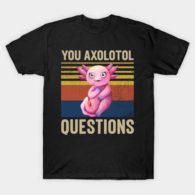 Kawaii You Axolotl Questions T-Shirt by Kelleh Co. 